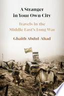 A Stranger in Your Own City: Travels in the Middle East's Long War