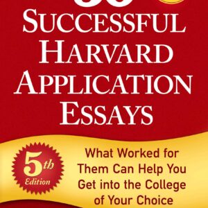 50 Successful Harvard Application Essays: What Worked for Them Can Help You Get Into the College of Your Choice