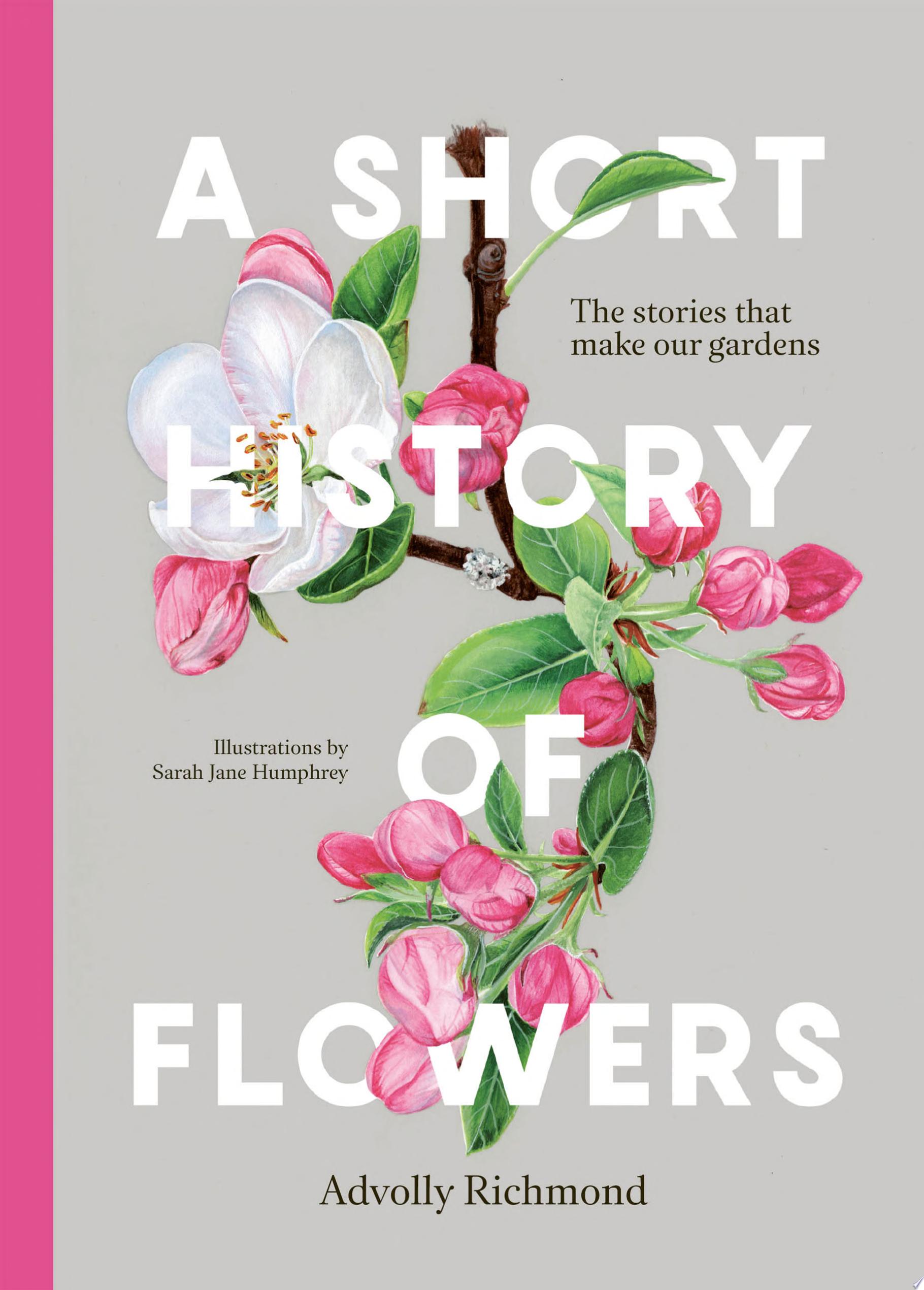 A Short History of Flowers: The Stories That Make Our Gardens